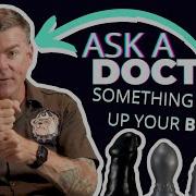 Is Something STUCK Up Your BUTT Ask A DOCTOR