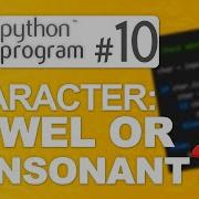 Python Program 10 Check Whether A Character Is A Vowel Or Consonant Python Programming