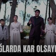 Habil Məmmədov Və Şagirdləri Dağlarda Kar Olsaydım