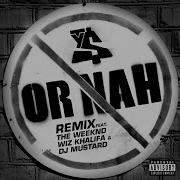 Or Nah Feat The Weeknd Wiz Khalifa DJ Mustard Remix