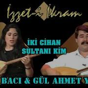 Arzu Bacı Gül Ahmet Yiğit İki Cihan Sultanı Kim