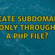 Create Subdomains Only Through A Php File
