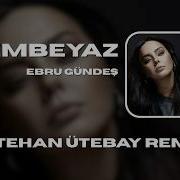 Ebru Gündeş Bembeyaz Metehan Ütebay Remix