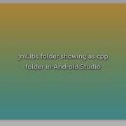 JniLibs Folder Showing As Cpp Folder In Android Studio