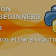 Python For Beginners 3 Control Flow Structures