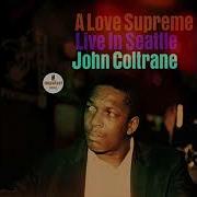 John Coltrane A Love Supreme Live In Seattle 1965