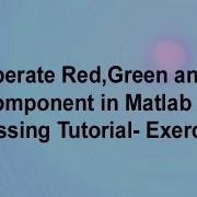 Seperate Red Green And Blue Component In Matlab Image Processing Tutorial Exercise 2