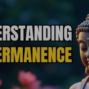 Understanding Impermanence Why Everything Changes