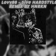 LOVV66 5IVE HARDSTYLE REMIX BY HNRKN