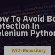 How To Avoid Bot Detection In Selenium Python