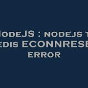 NodeJS Nodejs To Redis ECONNRESET Error