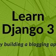 Django 3 Learn How Django Framework Works Create A Blogging App