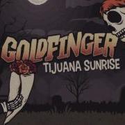 Goldfinger Tijuana Sunrise