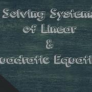 Solving Systems Of Linear And Quadratic Equations