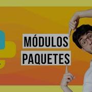 Qué Son Los MÓDULOS Y PAQUETES En PYTHON