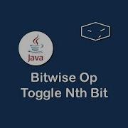Bitwise Op Toggle Nth Bit In Java