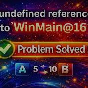 Solving The Undefined Reference To WinMain 16 Error In Minutes