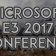 Microsoft E3 2017 Conference Summary
