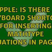 Apple Is There A Keyboard Shortcut For Inserting MathType Equations In Pages 2 Solutions