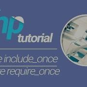 PHP Tutorial Include Include Once Require Require Once