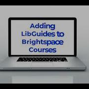 Adding LibGuides To Your Brightspace Course