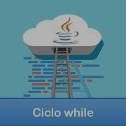 27 Programación En Java Ciclos Ciclo While
