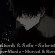 Semicenk Sefo Sabrettim Slowed Reverb