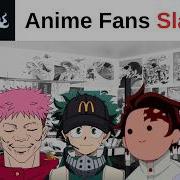 Anime Fans Be Like SLANDER