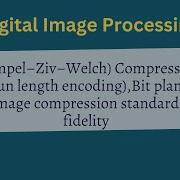 Image Processing LZW Compression RLE Bit Plane Coding Image Compression Standards Image Fidelity