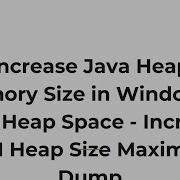 Increase Java Heap Memory Size In Windows Java Heap Space Increase JVM Heap Size Maximum Dump