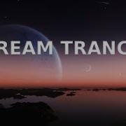 Uplifting Dream Trance Mix Best Of Pure Emotional Melodic Trance