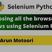 Closing All The Browser Windows Using Selenium Python Selenium Python