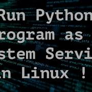 How To Run A Python Program As A System Service On Linux Complete Guide