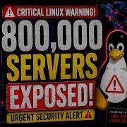 Critical Linux Warning 800 000 Servers EXPOSED To The Internet Urgent Cybersecurity Alert 2026