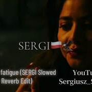 MVEJIMV Fatigue SERGI Slowed Reverb Edit
