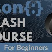 JSON Crash Course 2021 For Beginners