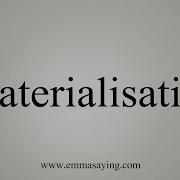 How To Say Materialisation