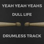 Yeah Yeah Yeahs Dull Life Drumless