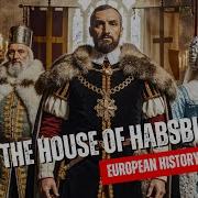 The House Of Habsburg Dynasty A European History Documentary