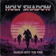 Holy Shadow March Into The Fire