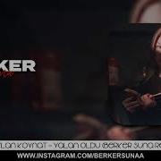 Ceylan Koynat Yalan Oldu Berker Suna Remix