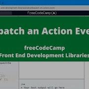 Dispatch An Action Event Front End Development Libraries FreeCodeCamp Tutorial