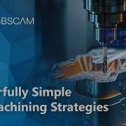 Powerfully Simple 3D Machining Strategies With GibbsCAM