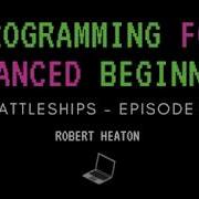 Programming For Advanced Beginners Battleships EP 2