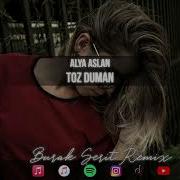 Alya Aslan Toz Duman Burak Şerit Remix