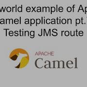 Building An Example Of A Real World Apache Camel Application Pt 7 Testing JMS Route