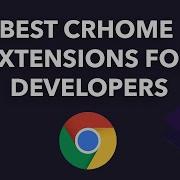 5 Best Chrome Extensions For Developers