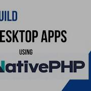 How To Build A Desktop Application Using Native PHP
