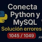 Conecta Python Y MySQL Solución Errores 1045 1049