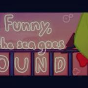 Oh Funny How The Sea Goes Round Original Meme BFB AU